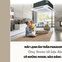 Máy lạnh âm trần panasonic inverter có những model nào đáng mua