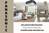 Máy lạnh âm trần panasonic inverter có những model nào đáng mua